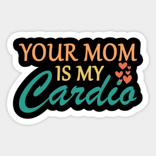 Your Mom Is My Cardio Funny Saying Sticker